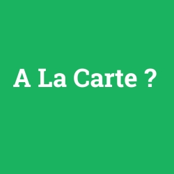 A La Carte