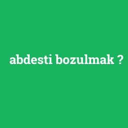 abdesti bozulmak