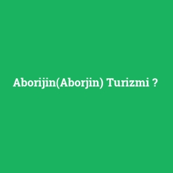 Aborijin(Aborjin) Turizmi