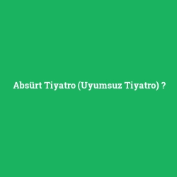 Absürt Tiyatro (Uyumsuz Tiyatro)