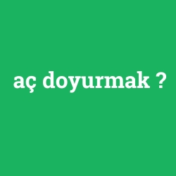 aç doyurmak