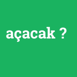 açacak