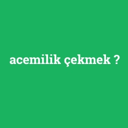 acemilik çekmek