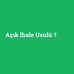 Açık İhale Usulü