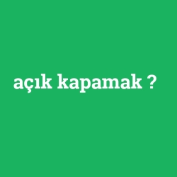 açık kapamak