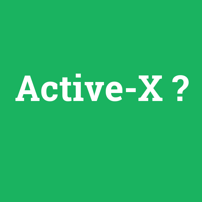 Active-X, Active-X nedir ,Active-X ne demek