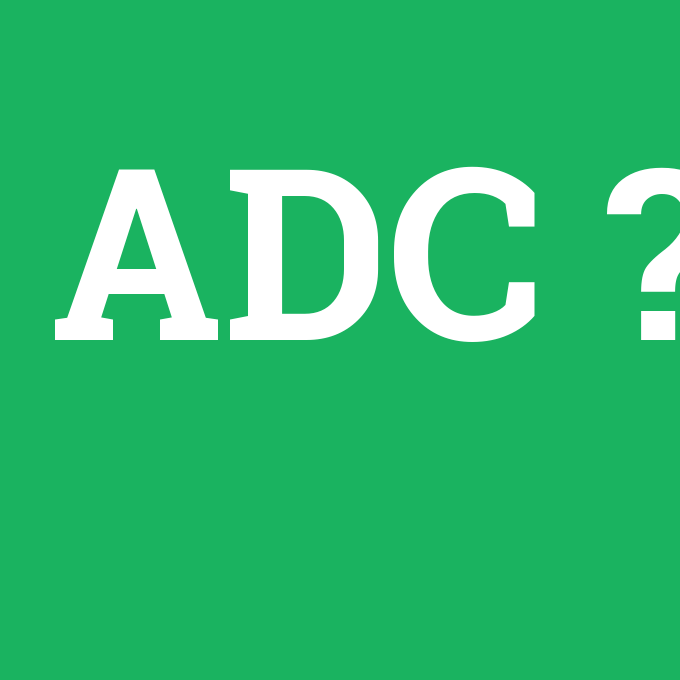 ADC, ADC nedir ,ADC ne demek