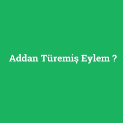 Addan Türemiş Eylem