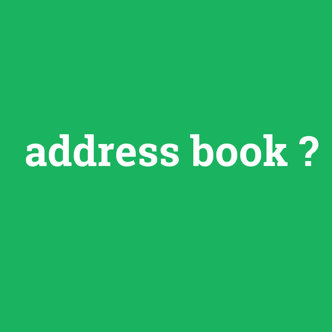 address book, address book nedir ,address book ne demek