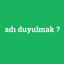 adı duyulmak