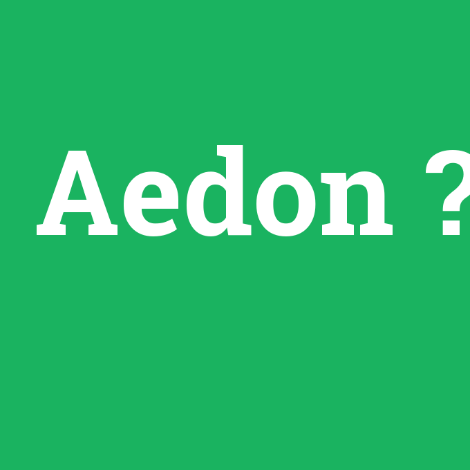 Aedon, Aedon nedir ,Aedon ne demek