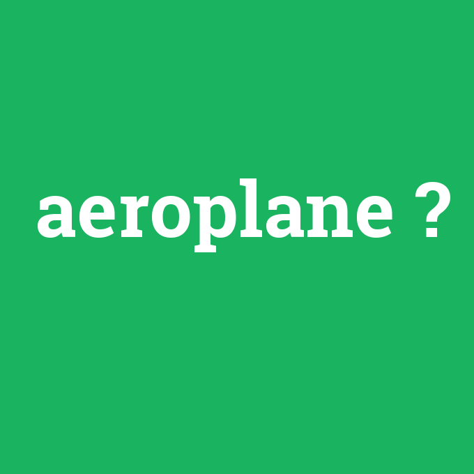 aeroplane, aeroplane nedir ,aeroplane ne demek