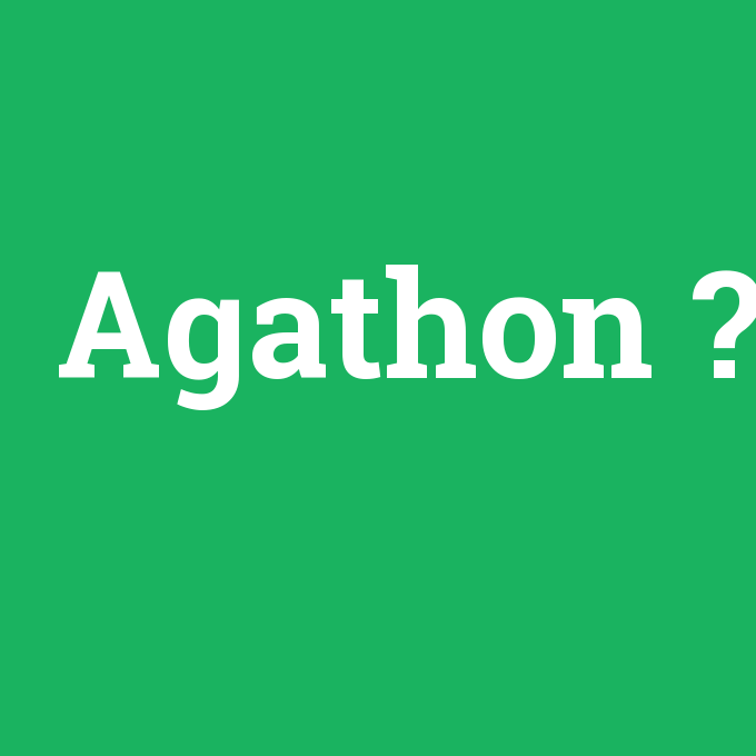 Agathon, Agathon nedir ,Agathon ne demek