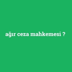 ağır ceza mahkemesi