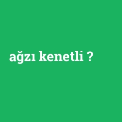 ağzı kenetli