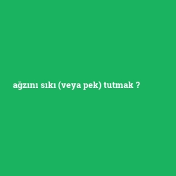 ağzını sıkı (veya pek) tutmak