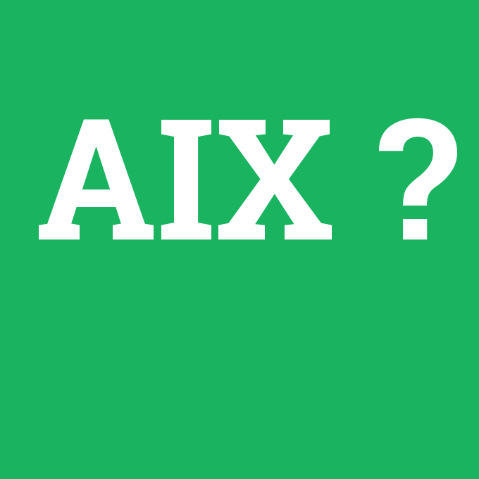 AIX, AIX nedir ,AIX ne demek