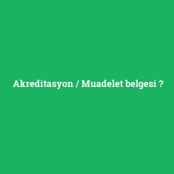 Akreditasyon / Muadelet belgesi