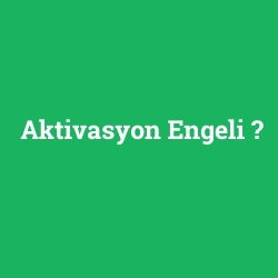 Aktivasyon Engeli