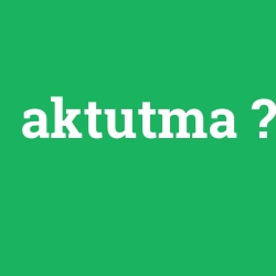 aktutma