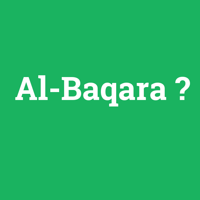 Al-Baqara, Al-Baqara nedir ,Al-Baqara ne demek