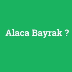 Alaca Bayrak