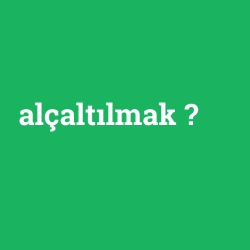 alçaltılmak