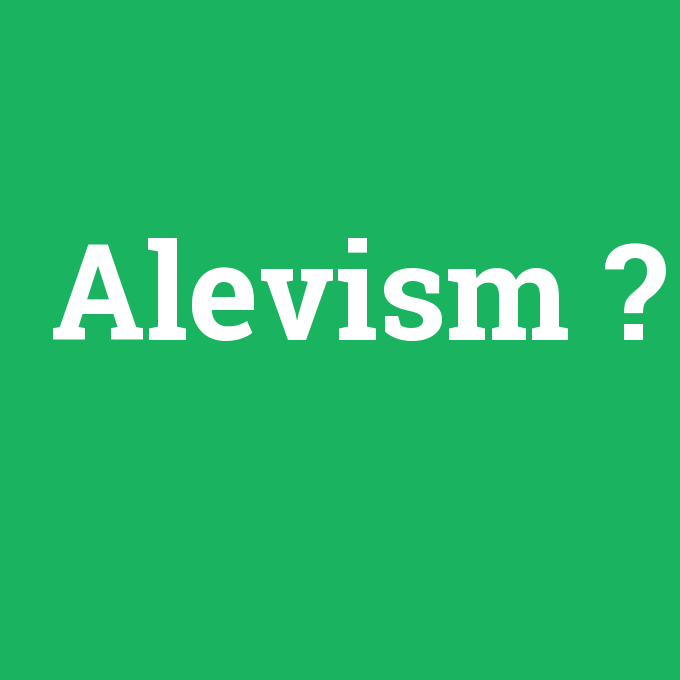 Alevism, Alevism nedir ,Alevism ne demek