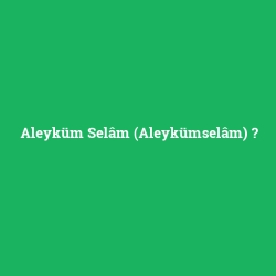 Aleyküm Selâm (Aleykümselâm) foto galeri
