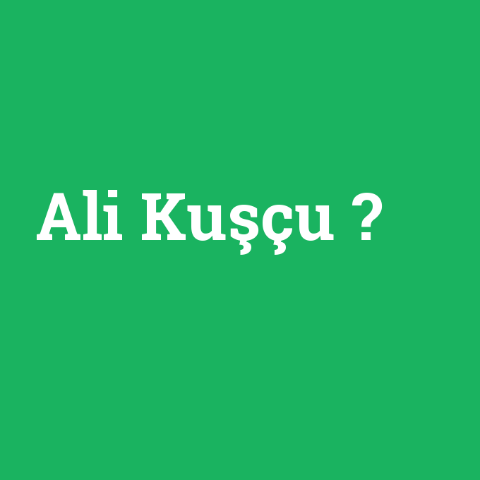 Ali Kuşçu, Ali Kuşçu nedir ,Ali Kuşçu ne demek