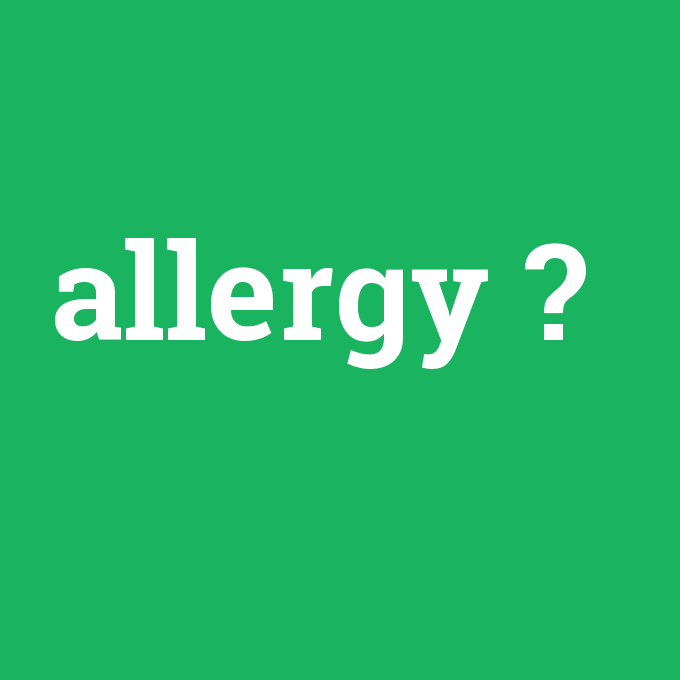 allergy, allergy nedir ,allergy ne demek