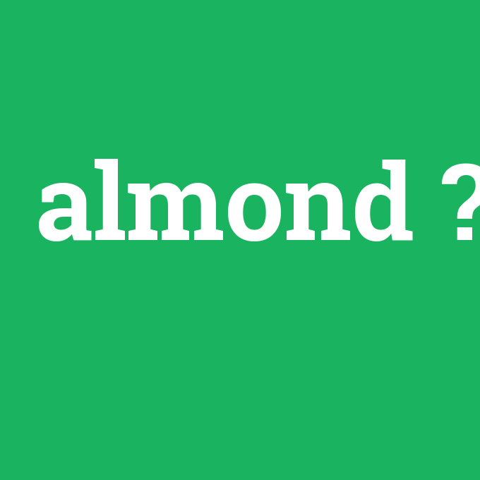 almond, almond nedir ,almond ne demek