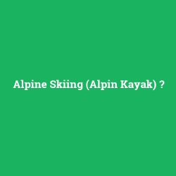 Alpine Skiing (Alpin Kayak)