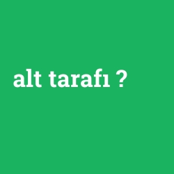 alt tarafı