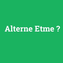 Alterne Etme