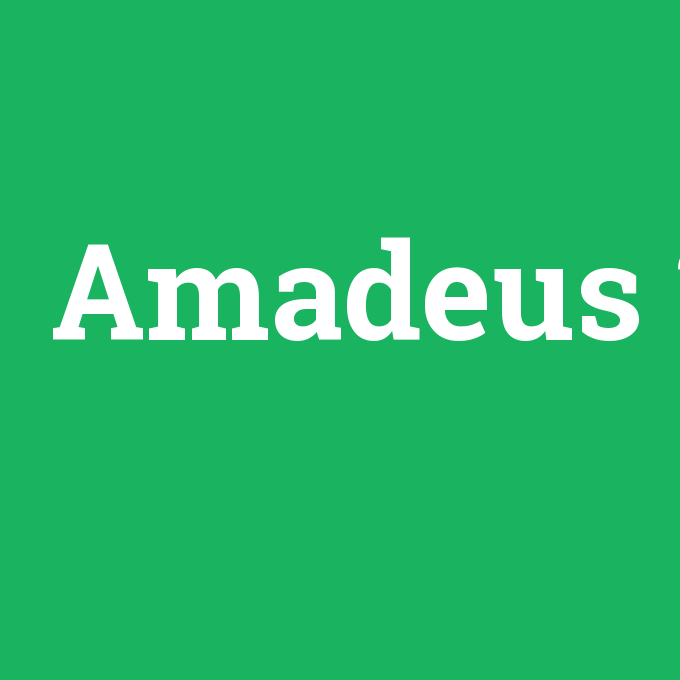 Amadeus, Amadeus nedir ,Amadeus ne demek