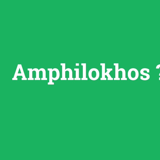 Amphilokhos, Amphilokhos nedir ,Amphilokhos ne demek