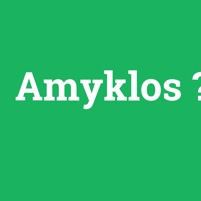 Amyklos, Amyklos nedir ,Amyklos ne demek