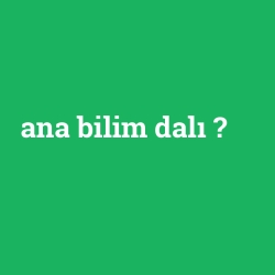 ana bilim dalı
