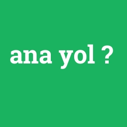 ana yol