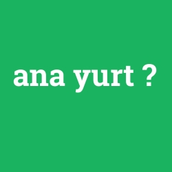 ana yurt foto galeri