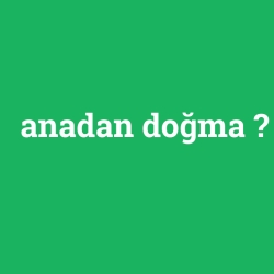 anadan doğma