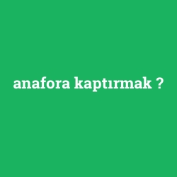 anafora kaptırmak