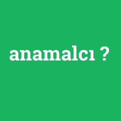 anamalcı