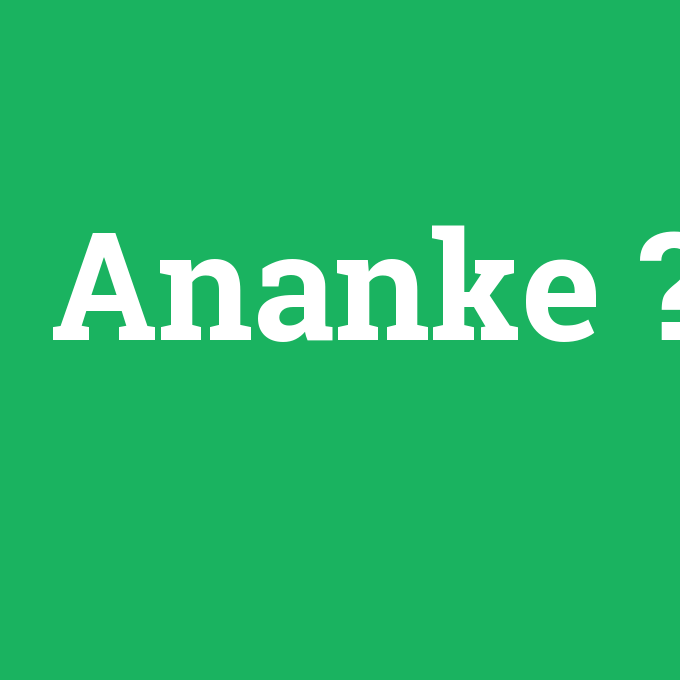 Ananke, Ananke nedir ,Ananke ne demek