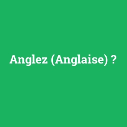 Anglez (Anglaise)