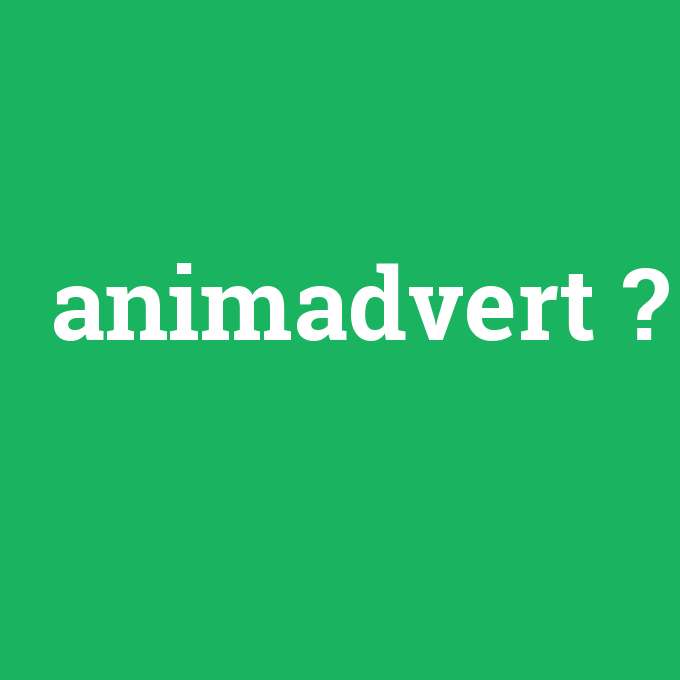 animadvert, animadvert nedir ,animadvert ne demek