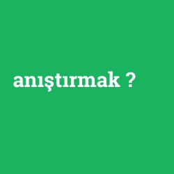 anıştırmak