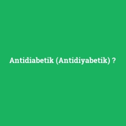 Antidiabetik (Antidiyabetik)