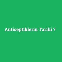 Antiseptiklerin Tarihi